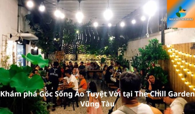 Khám phá Góc Sống Ảo Tuyệt Vời tại The Chill Garden Vũng Tàu