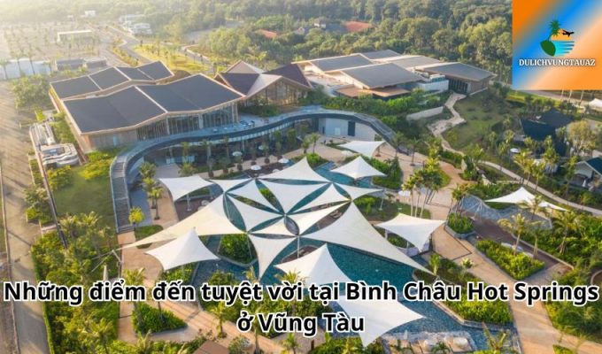 Những điểm đến tuyệt vời tại Bình Châu Hot Springs ở Vũng Tàu