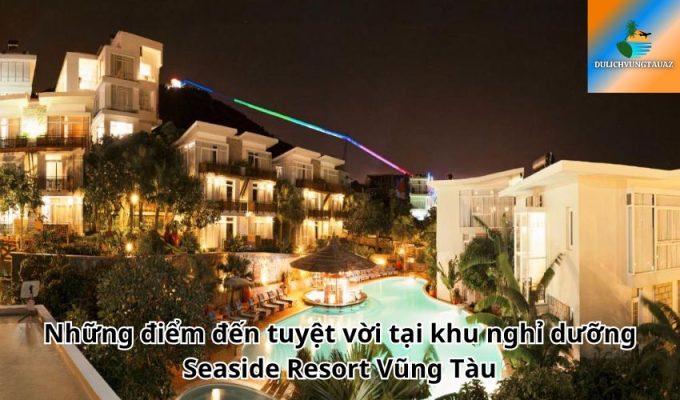 Những điểm đến tuyệt vời tại khu nghỉ dưỡng Seaside Resort Vũng Tàu