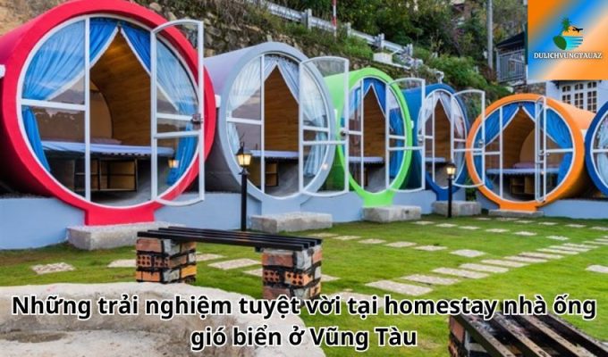 Những trải nghiệm tuyệt vời tại homestay nhà ống gió biển ở Vũng Tàu