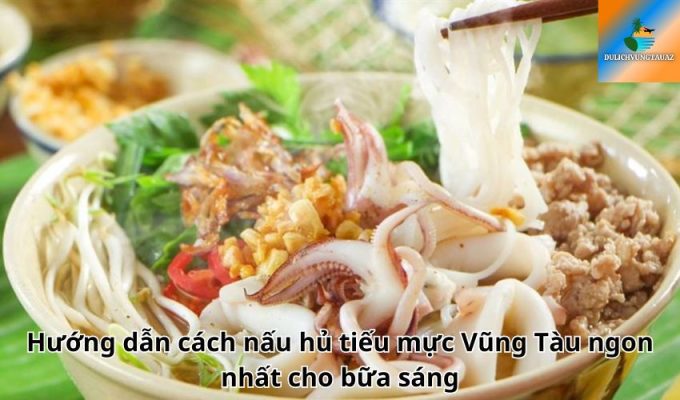 Hướng dẫn cách nấu hủ tiếu mực Vũng Tàu ngon nhất cho bữa sáng