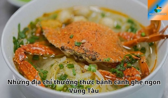 Những địa chỉ thưởng thức bánh canh ghẹ ngon Vũng Tàu