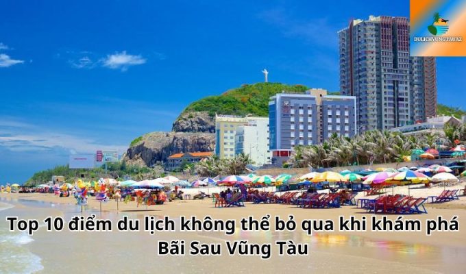 Top 10 điểm du lịch không thể bỏ qua khi khám phá Bãi Sau Vũng Tàu