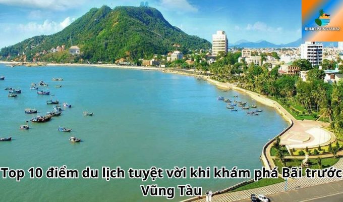 Top 10 điểm du lịch tuyệt vời khi khám phá Bãi trước Vũng Tàu