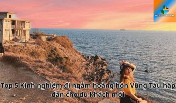 Top 5 Kinh nghiệm đi ngắm hoàng hôn Vũng Tàu hấp dẫn cho du khách mới