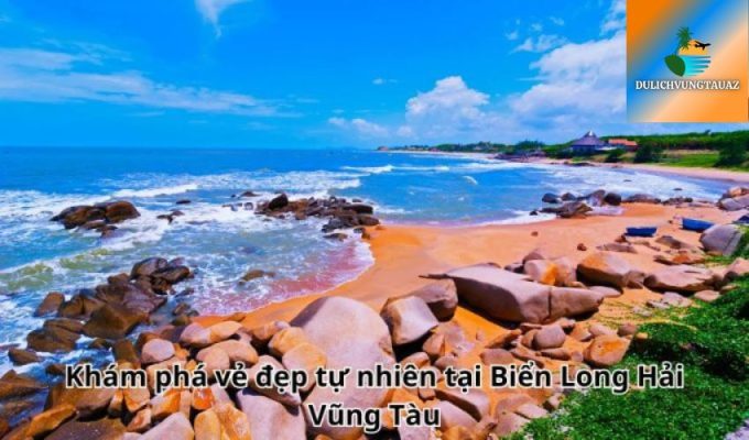 Khám phá vẻ đẹp tự nhiên tại Biển Long Hải Vũng Tàu