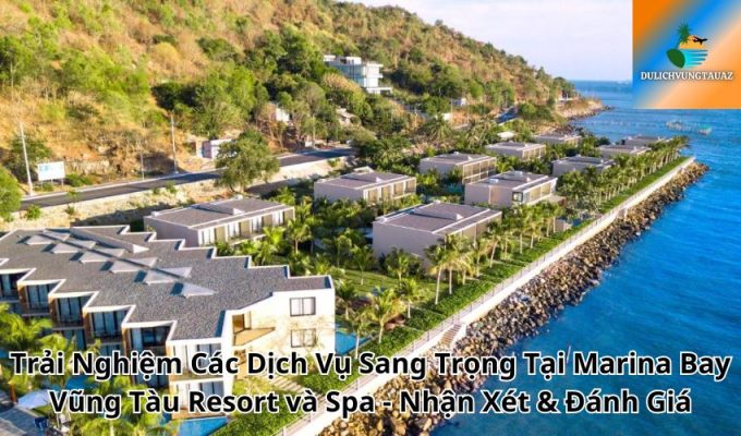 Trải Nghiệm Các Dịch Vụ Sang Trọng Tại Marina Bay Vũng Tàu Resort và Spa - Nhận Xét & Đánh Giá